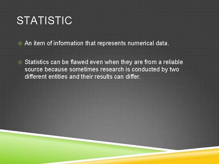 STATISTIC An item of information that represents numerical data. Statistics can be flawed even