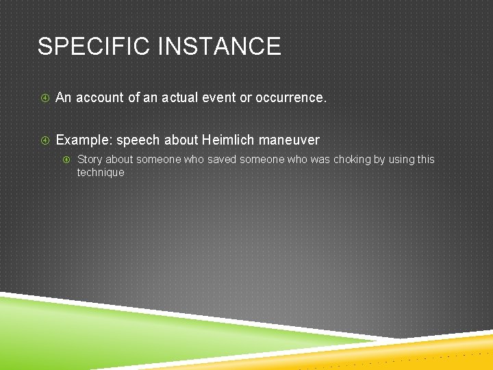 SPECIFIC INSTANCE An account of an actual event or occurrence. Example: speech about Heimlich