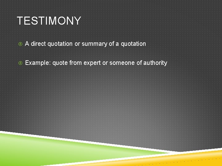 TESTIMONY A direct quotation or summary of a quotation Example: quote from expert or