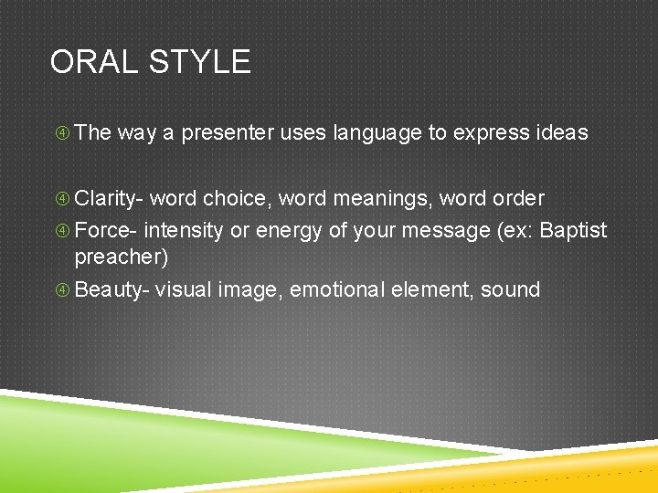 ORAL STYLE The way a presenter uses language to express ideas Clarity- word choice,