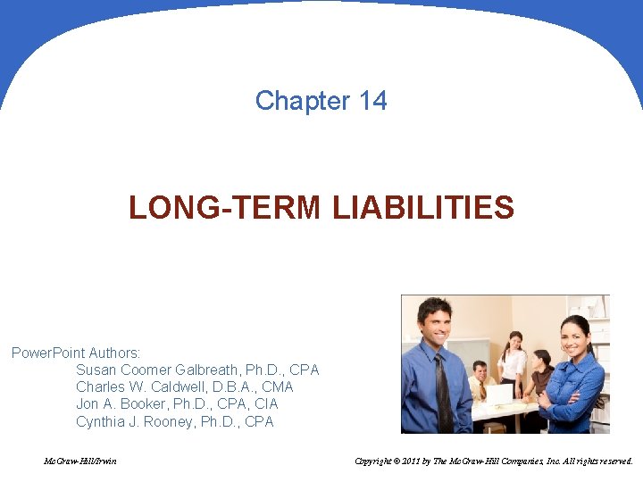 Chapter 14 LONG-TERM LIABILITIES Power. Point Authors: Susan Coomer Galbreath, Ph. D. , CPA