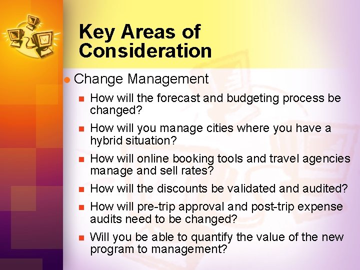 Key Areas of Consideration l Change Management n n n How will the forecast