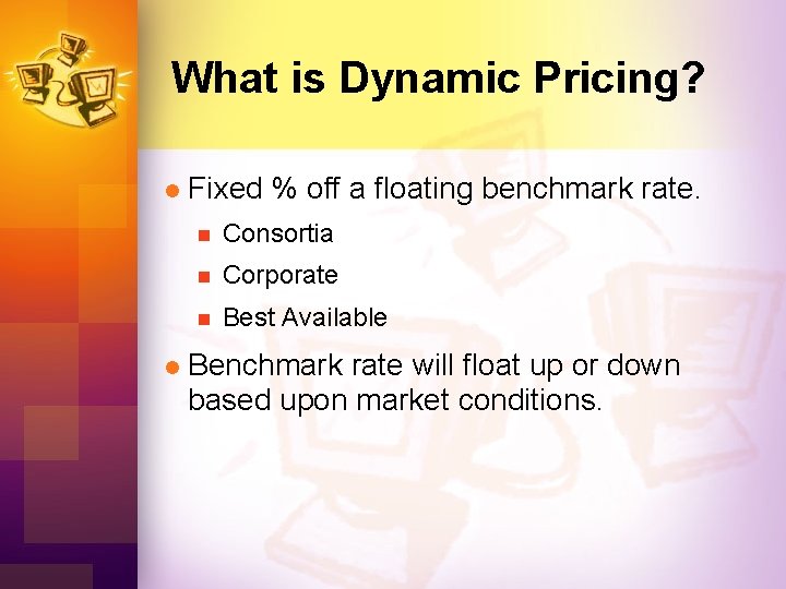 What is Dynamic Pricing? l l Fixed % off a floating benchmark rate. n