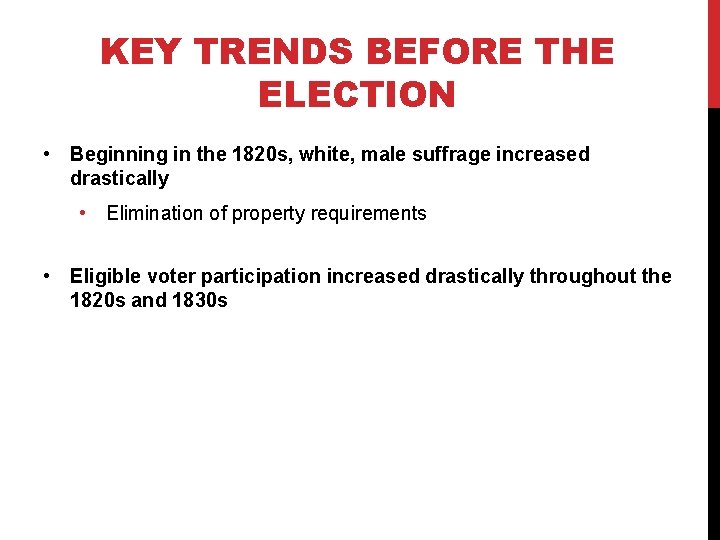 KEY TRENDS BEFORE THE ELECTION • Beginning in the 1820 s, white, male suffrage