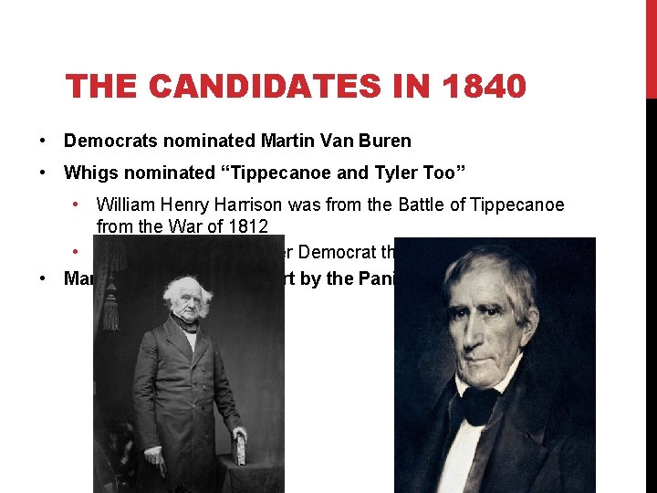 THE CANDIDATES IN 1840 • Democrats nominated Martin Van Buren • Whigs nominated “Tippecanoe