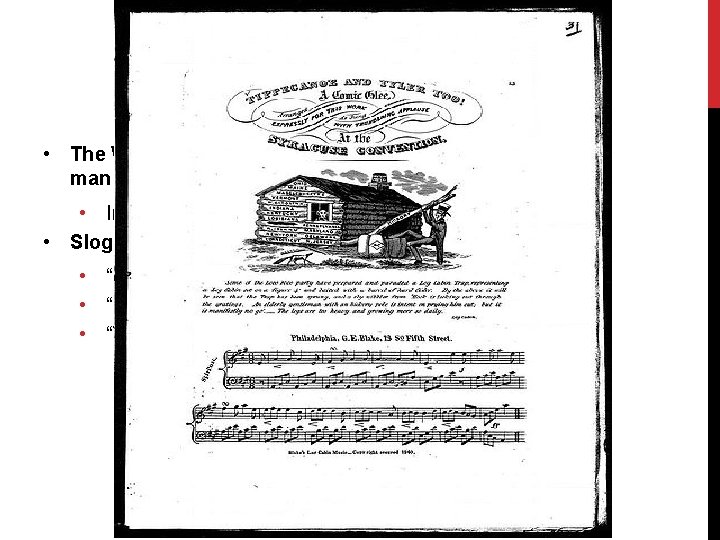 CAMPAIGNING IN 1840 • The Whigs portrayed William Henry Harrison as a poor man