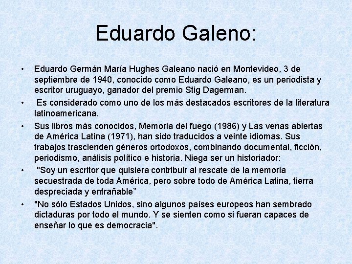 Eduardo Galeno: • • • Eduardo Germán María Hughes Galeano nació en Montevideo, 3