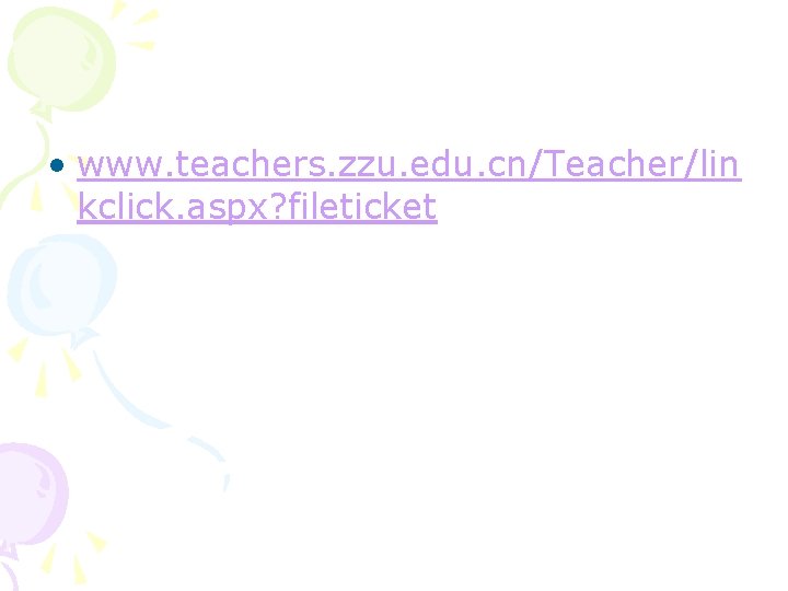  • www. teachers. zzu. edu. cn/Teacher/lin kclick. aspx? fileticket 