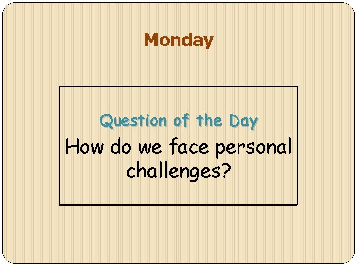 Monday Question Big Question How do we face personal challenges