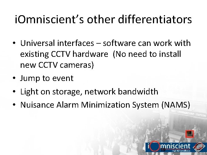 i. Omniscient’s other differentiators • Universal interfaces – software can work with existing CCTV