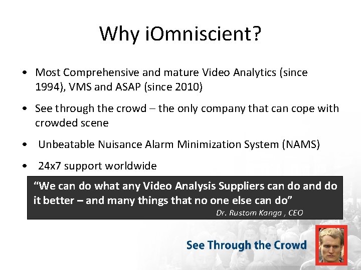 Why i. Omniscient? • Most Comprehensive and mature Video Analytics (since 1994), VMS and