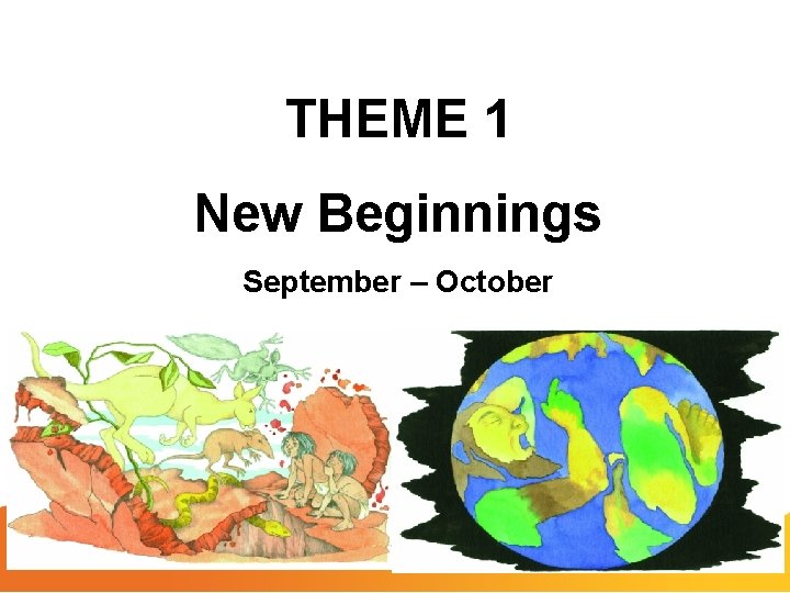THEME 1 New Beginnings September – October 