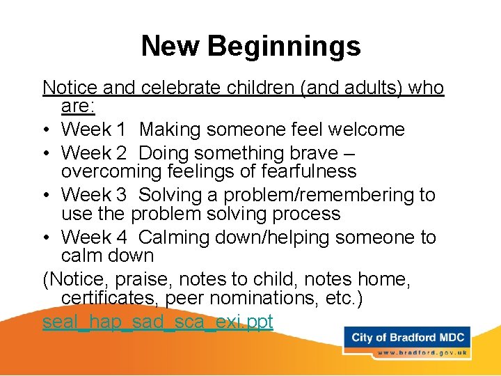 New Beginnings Notice and celebrate children (and adults) who are: • Week 1 Making