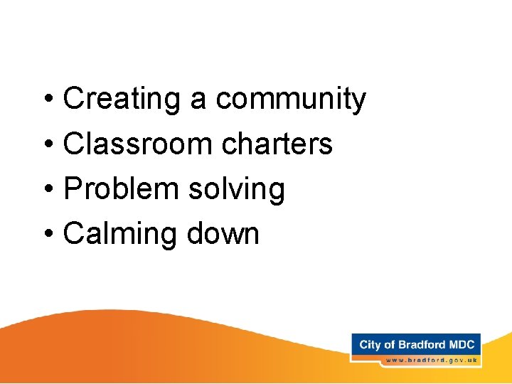  • Creating a community • Classroom charters • Problem solving • Calming down