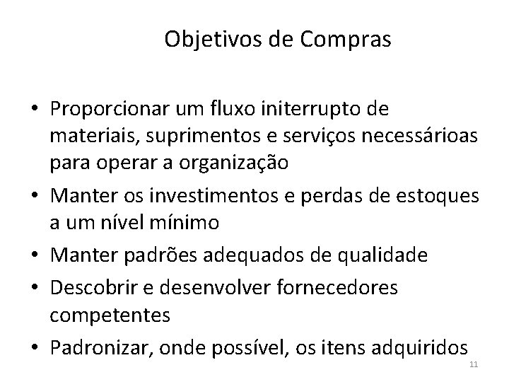 Objetivos de Compras • Proporcionar um fluxo initerrupto de materiais, suprimentos e serviços necessárioas