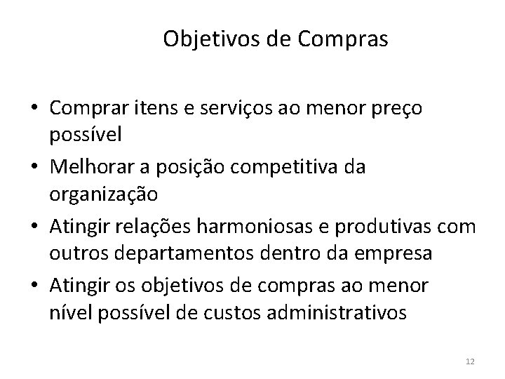 Objetivos de Compras • Comprar itens e serviços ao menor preço possível • Melhorar Objetivos de Compras • Comprar itens e serviços ao menor preço possível • Melhorar