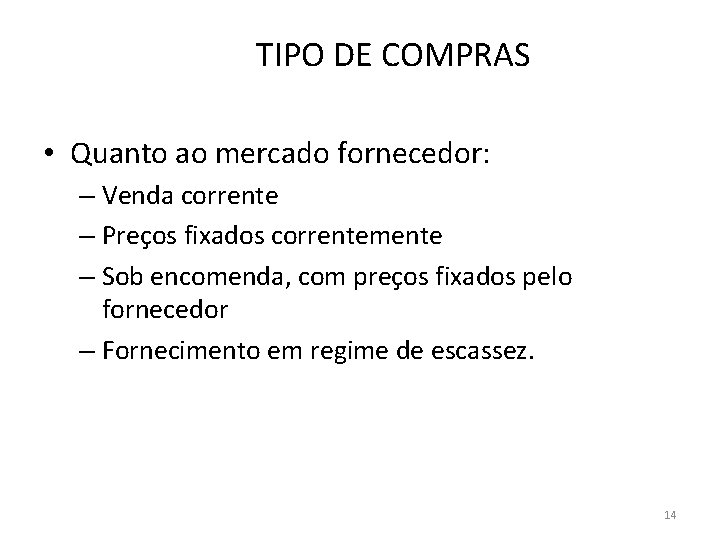 TIPO DE COMPRAS • Quanto ao mercado fornecedor: – Venda corrente – Preços fixados TIPO DE COMPRAS • Quanto ao mercado fornecedor: – Venda corrente – Preços fixados
