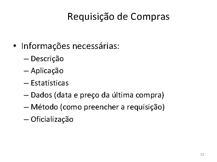 Requisição de Compras • Informações necessárias: – Descrição – Aplicação – Estatísticas – Dados Requisição de Compras • Informações necessárias: – Descrição – Aplicação – Estatísticas – Dados