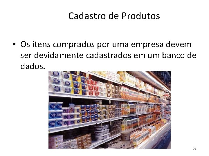 Cadastro de Produtos • Os itens comprados por uma empresa devem ser devidamente cadastrados