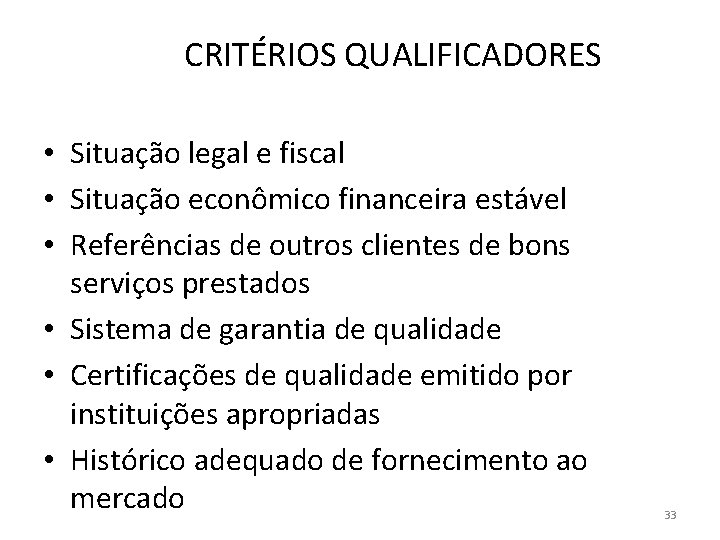 CRITÉRIOS QUALIFICADORES • Situação legal e fiscal • Situação econômico financeira estável • Referências