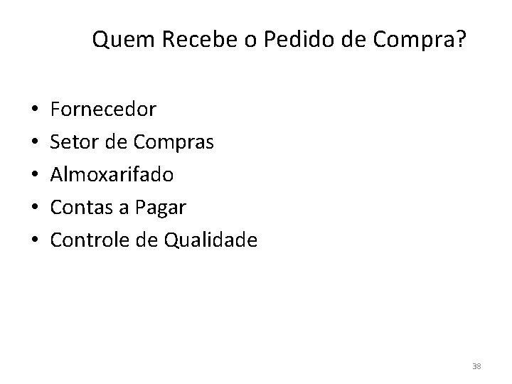 Quem Recebe o Pedido de Compra? • • • Fornecedor Setor de Compras Almoxarifado Quem Recebe o Pedido de Compra? • • • Fornecedor Setor de Compras Almoxarifado