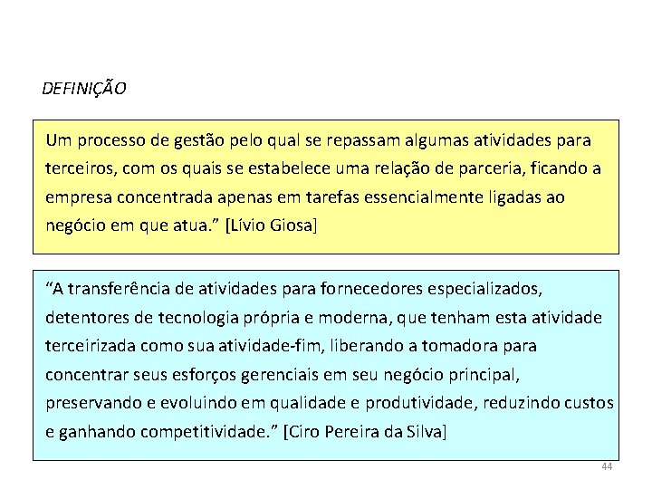 DEFINIÇÃO Um processo de gestão pelo qual se repassam algumas atividades para terceiros, com