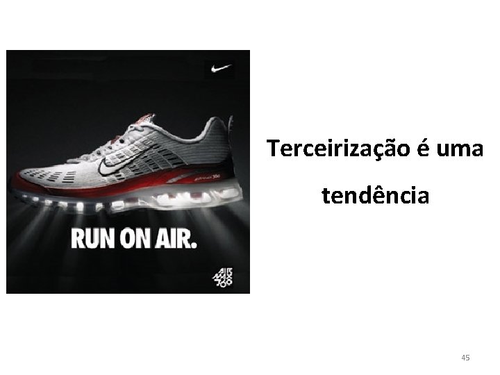 Terceirização é uma tendência 45 Terceirização é uma tendência 45