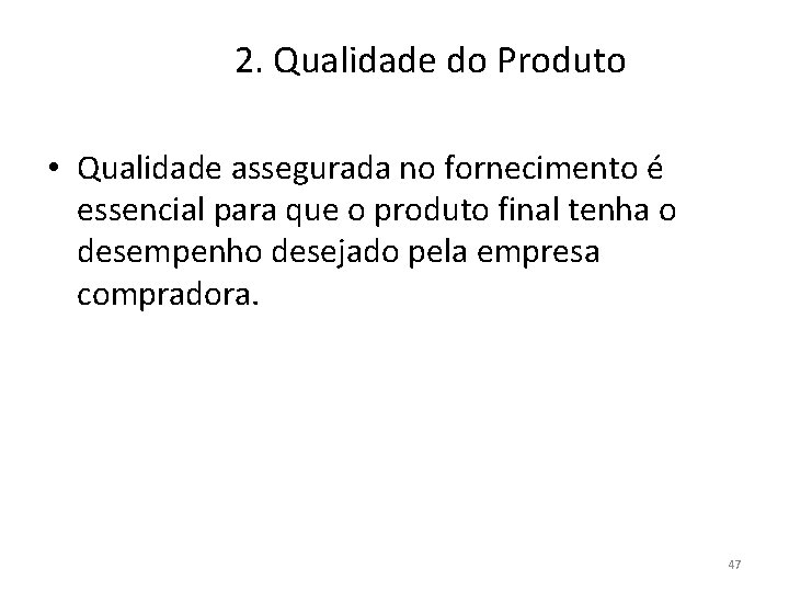 2. Qualidade do Produto • Qualidade assegurada no fornecimento é essencial para que o