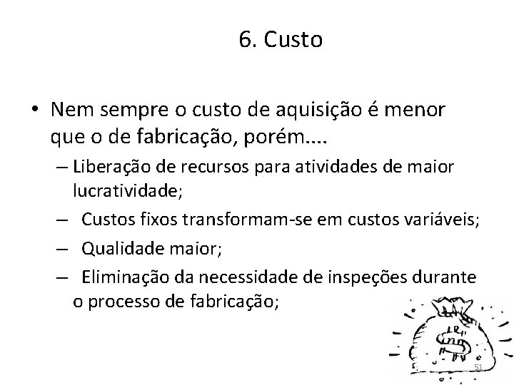 6. Custo • Nem sempre o custo de aquisição é menor que o de