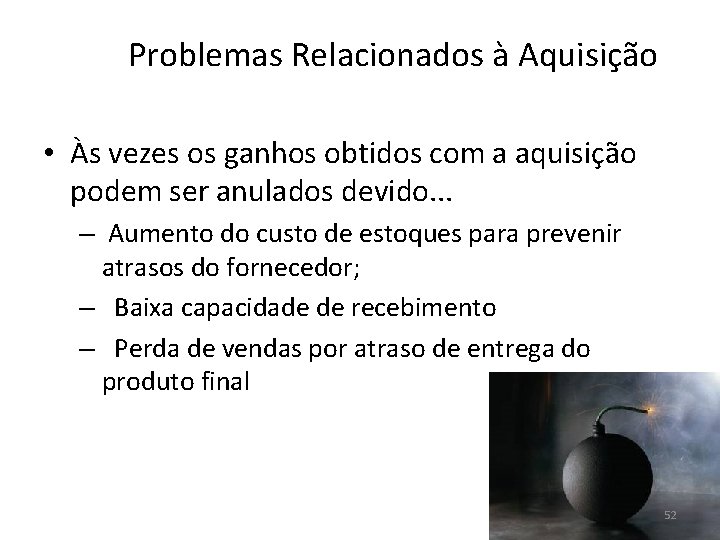 Problemas Relacionados à Aquisição • Às vezes os ganhos obtidos com a aquisição podem