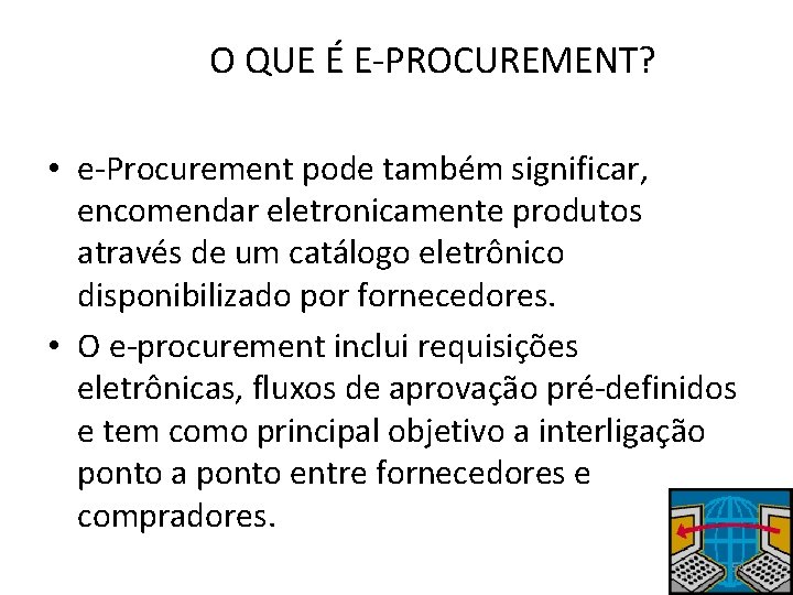 O QUE É E-PROCUREMENT? • e-Procurement pode também significar, encomendar eletronicamente produtos através de