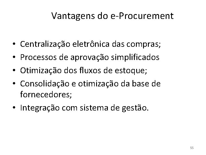 Vantagens do e-Procurement Centralização eletrônica das compras; Processos de aprovação simplificados Otimização dos fluxos