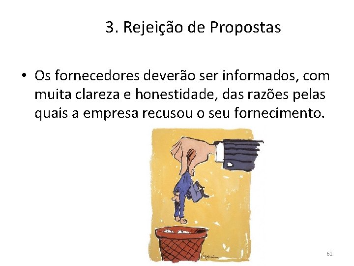 3. Rejeição de Propostas • Os fornecedores deverão ser informados, com muita clareza e 3. Rejeição de Propostas • Os fornecedores deverão ser informados, com muita clareza e