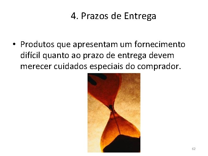 4. Prazos de Entrega • Produtos que apresentam um fornecimento difícil quanto ao prazo 4. Prazos de Entrega • Produtos que apresentam um fornecimento difícil quanto ao prazo
