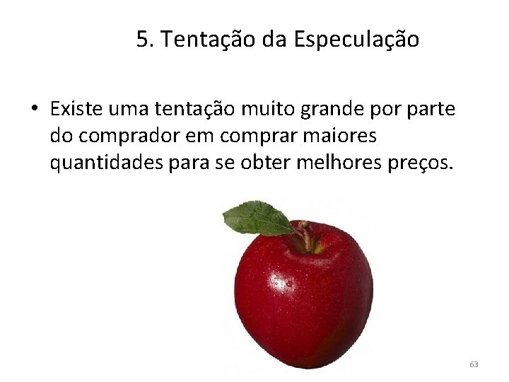 5. Tentação da Especulação • Existe uma tentação muito grande por parte do comprador