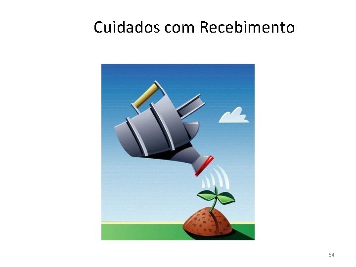 Cuidados com Recebimento 64 Cuidados com Recebimento 64