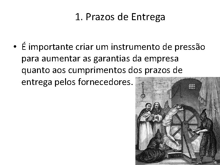 1. Prazos de Entrega • É importante criar um instrumento de pressão para aumentar