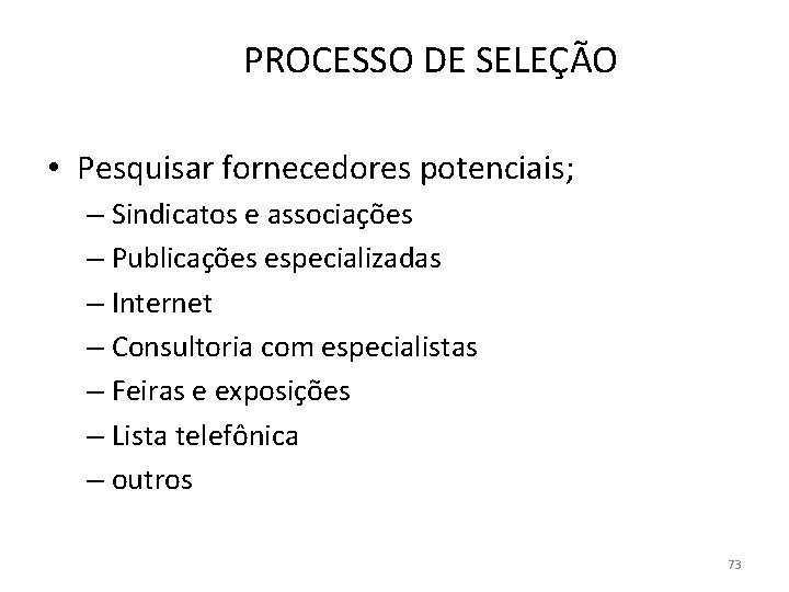 PROCESSO DE SELEÇÃO • Pesquisar fornecedores potenciais; – Sindicatos e associações – Publicações especializadas