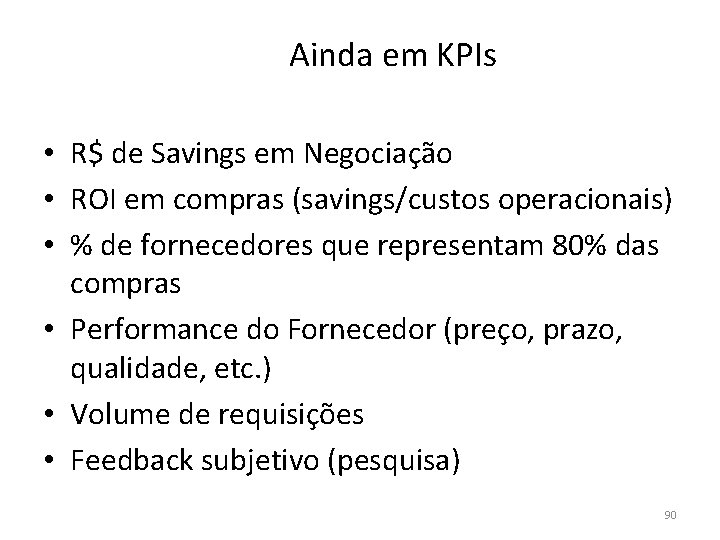 Ainda em KPIs • R$ de Savings em Negociação • ROI em compras (savings/custos