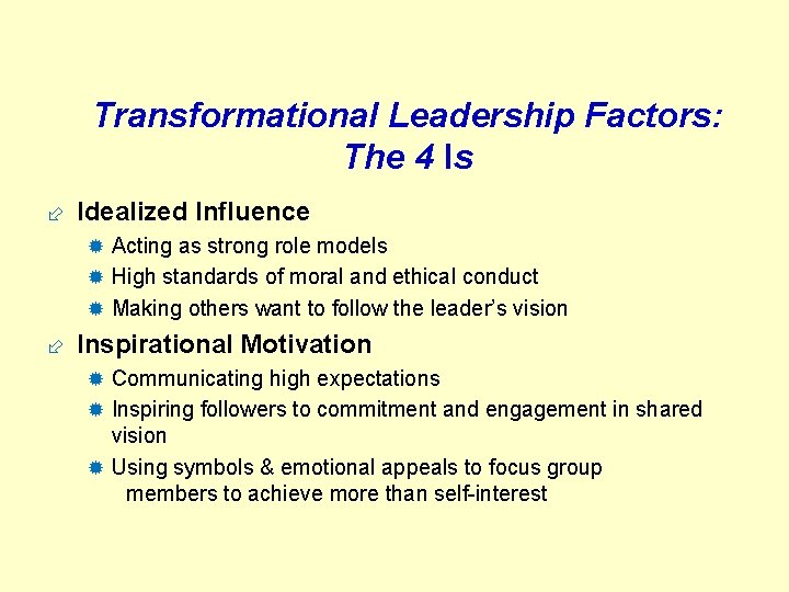 Transformational Leadership Factors: The 4 Is ÷ Idealized Influence ® Acting as strong role