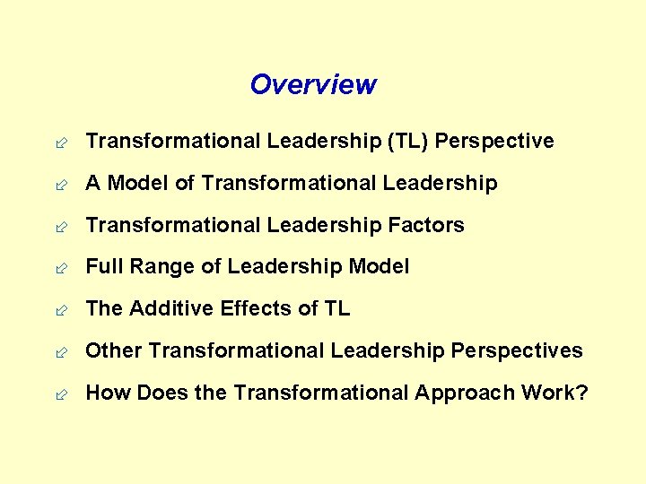 Overview ÷ Transformational Leadership (TL) Perspective ÷ A Model of Transformational Leadership ÷ Transformational