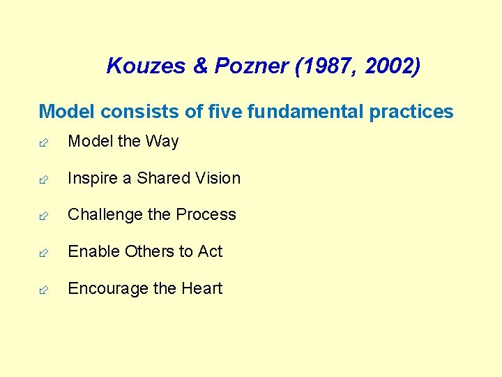 Kouzes & Pozner (1987, 2002) Model consists of five fundamental practices ÷ Model the