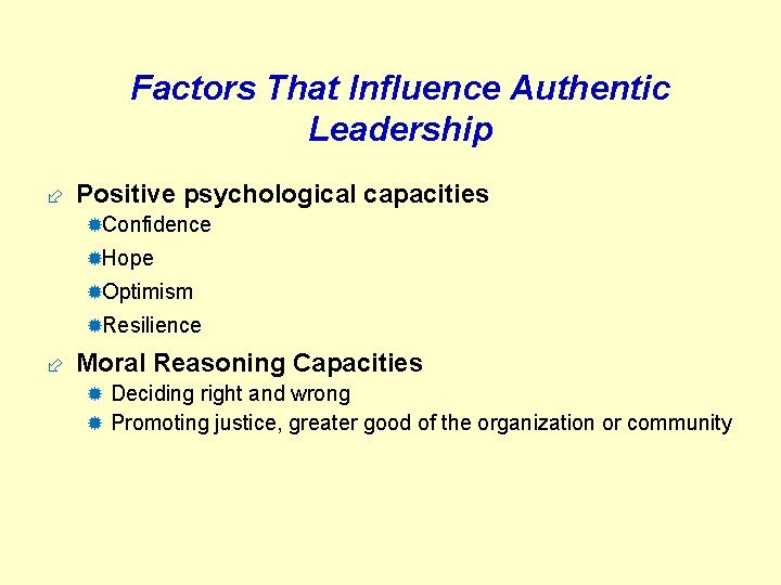 Factors That Influence Authentic Leadership ÷ Positive psychological capacities ®Confidence ®Hope ®Optimism ®Resilience ÷