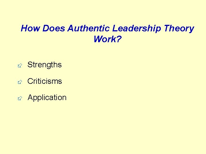 How Does Authentic Leadership Theory Work? ÷ Strengths ÷ Criticisms ÷ Application 