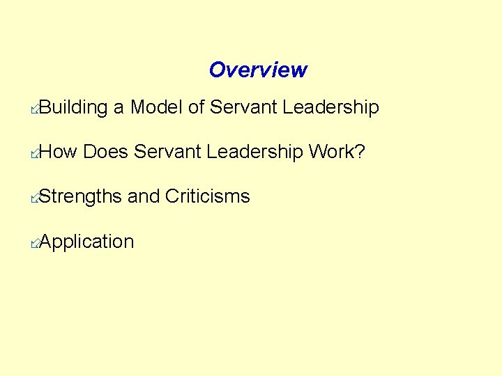 Overview ÷Building a Model of Servant Leadership ÷How Does Servant Leadership Work? ÷Strengths and