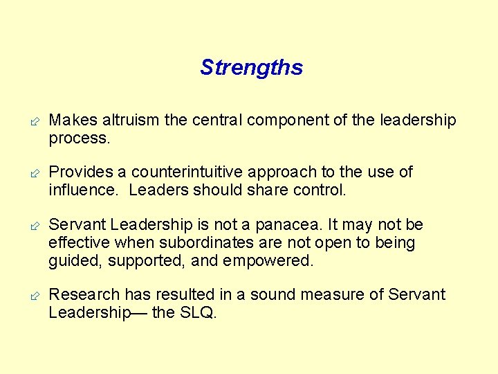 Strengths ÷ Makes altruism the central component of the leadership process. ÷ Provides a