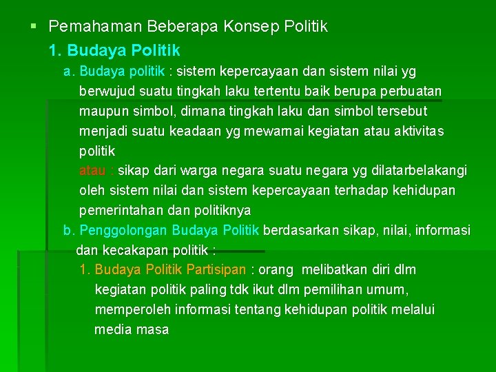 § Pemahaman Beberapa Konsep Politik 1. Budaya Politik a. Budaya politik : sistem kepercayaan