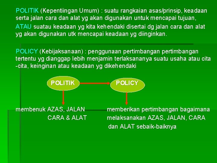 POLITIK (Kepentiingan Umum) : suatu rangkaian asas/prinsip, keadaan serta jalan cara dan alat yg