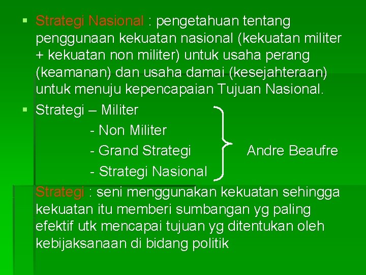 § Strategi Nasional : pengetahuan tentang penggunaan kekuatan nasional (kekuatan militer + kekuatan non