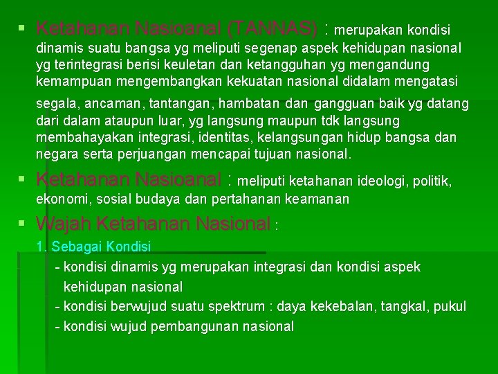 § Ketahanan Nasioanal (TANNAS) : merupakan kondisi dinamis suatu bangsa yg meliputi segenap aspek